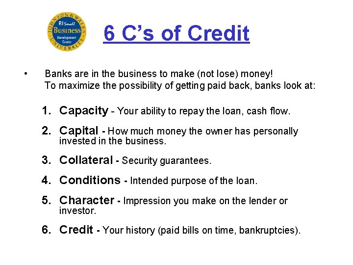 6 C’s of Credit • Banks are in the business to make (not lose)
