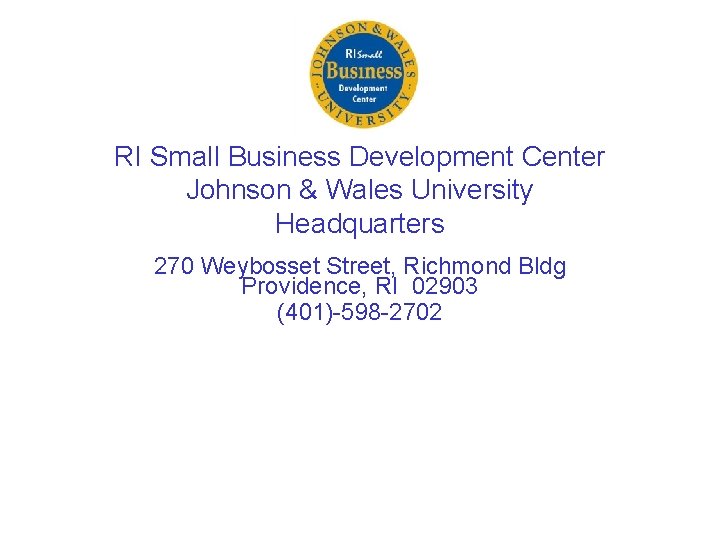 RI Small Business Development Center Johnson & Wales University Headquarters 270 Weybosset Street, Richmond