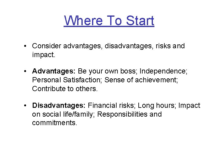 Where To Start • Consider advantages, disadvantages, risks and impact. • Advantages: Be your