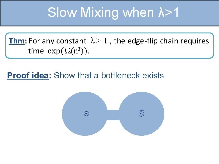 Slow Mixing when λ>1 Thm: For any constant λ > 1 , the edge-flip