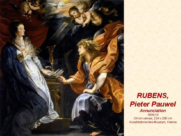 RUBENS, Pieter Pauwel Annunciation 1609 -10 Oil on canvas, 224 x 200 cm Kunsthistorisches