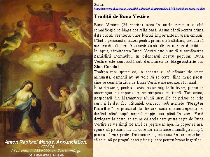 Sursa: http: //www. crestinortodox. ro/datini-obiceiuri-si-superstitii/68748 -traditii-de-buna-vestire Tradiţii de Buna Vestire Anton Raphael Mengs. Annunciation.