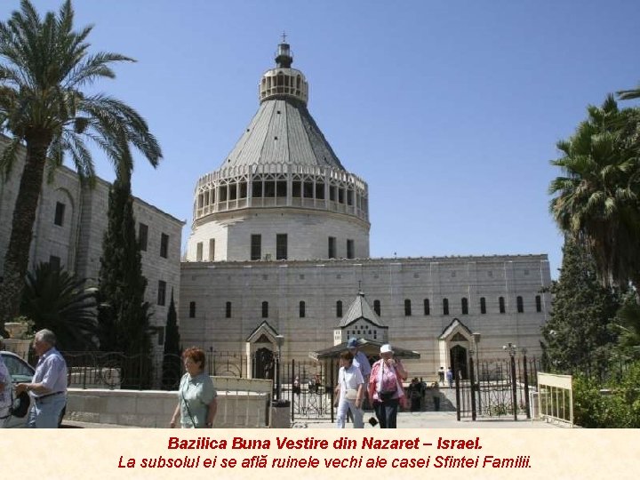 Bazilica Buna Vestire din Nazaret – Israel. La subsolul ei se află ruinele vechi