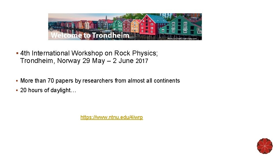 § 4 th International Workshop on Rock Physics; Trondheim, Norway 29 May – 2