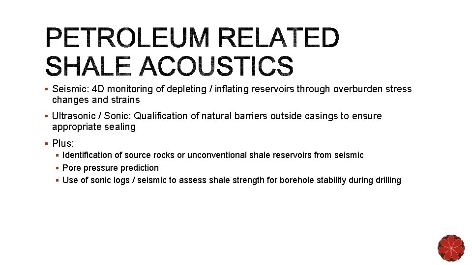 § Seismic: 4 D monitoring of depleting / inflating reservoirs through overburden stress changes