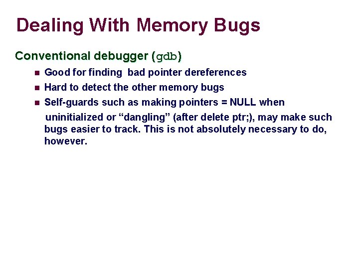 Dealing With Memory Bugs Conventional debugger (gdb) n n n Good for finding bad Dealing With Memory Bugs Conventional debugger (gdb) n n n Good for finding bad