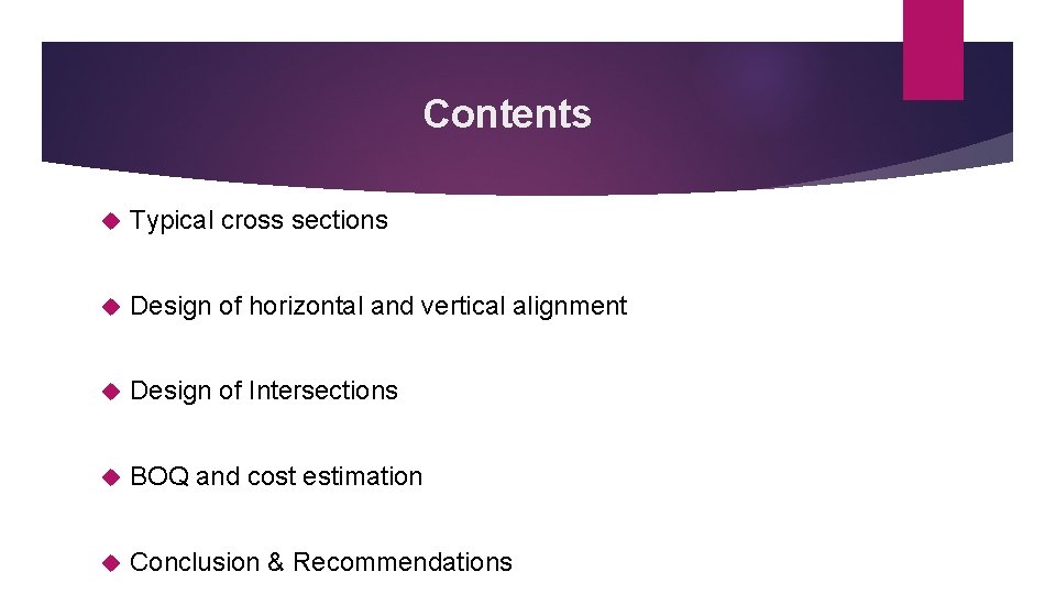 Contents Typical cross sections Design of horizontal and vertical alignment Design of Intersections BOQ