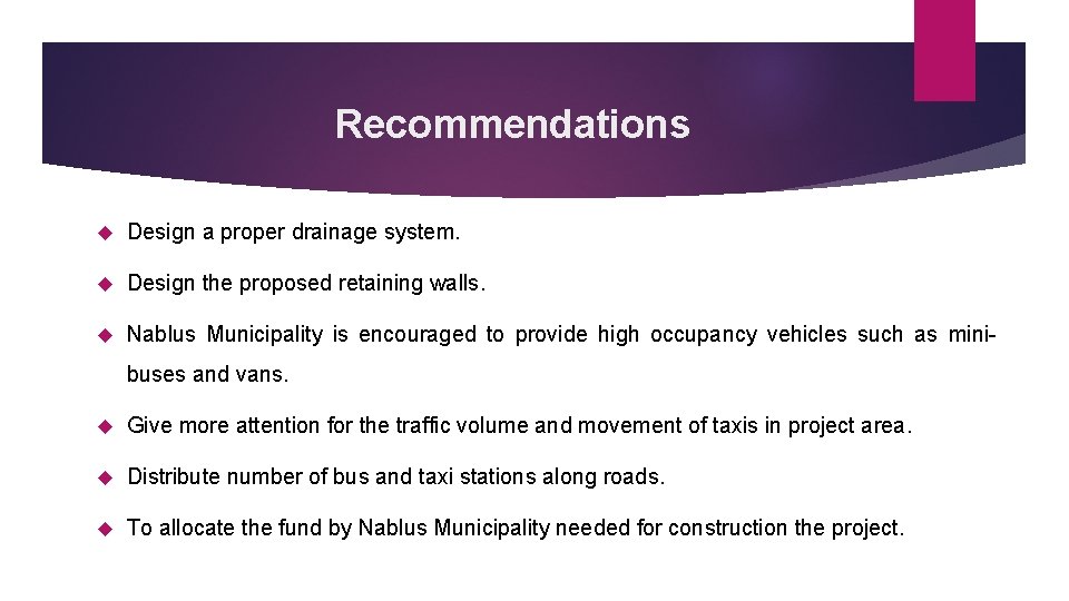 Recommendations Design a proper drainage system. Design the proposed retaining walls. Nablus Municipality is