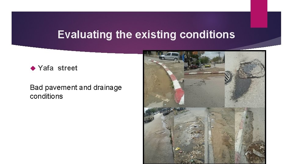 Evaluating the existing conditions Yafa street Bad pavement and drainage conditions 
