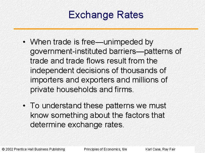 Exchange Rates • When trade is free—unimpeded by government-instituted barriers—patterns of trade and trade