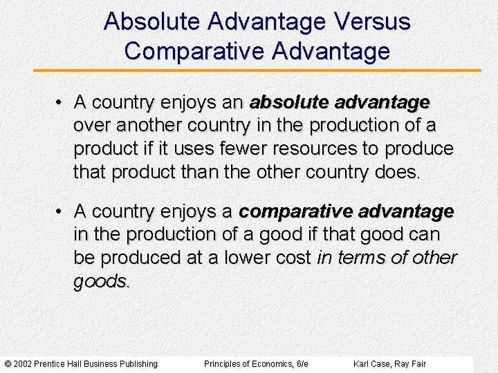 Absolute Advantage Versus Comparative Advantage • A country enjoys an absolute advantage over another