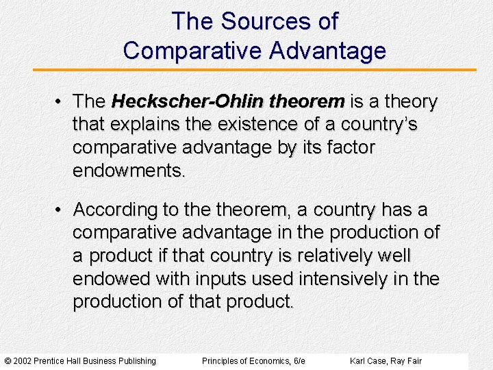 The Sources of Comparative Advantage • The Heckscher-Ohlin theorem is a theory that explains