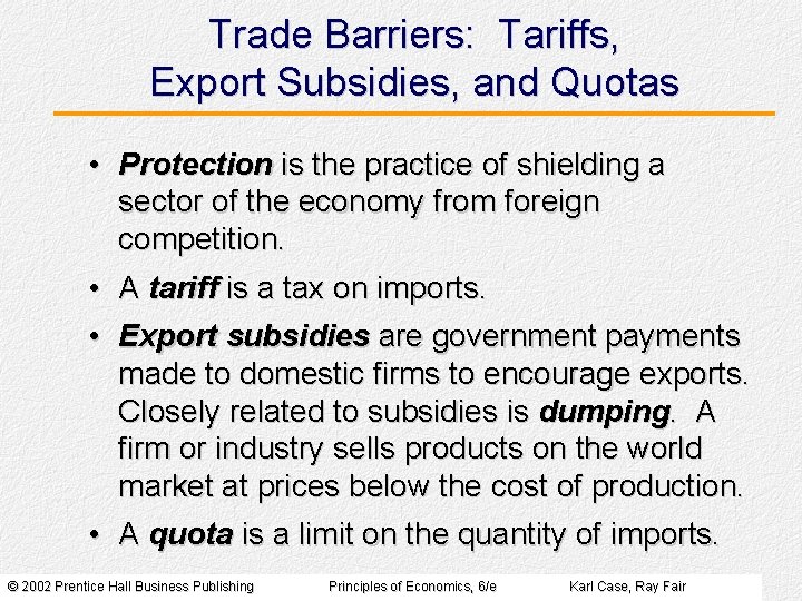 Trade Barriers: Tariffs, Export Subsidies, and Quotas • Protection is the practice of shielding