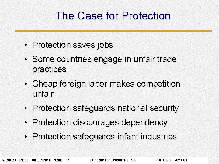 The Case for Protection • Protection saves jobs • Some countries engage in unfair