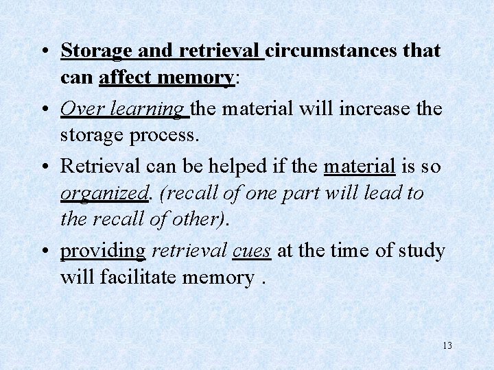  • Storage and retrieval circumstances that can affect memory: • Over learning the