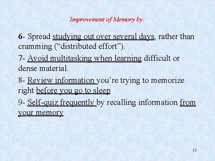 Improvement of Memory by: 6 - Spread studying out over several days, rather than