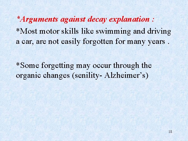 *Arguments against decay explanation : *Most motor skills like swimming and driving a car,