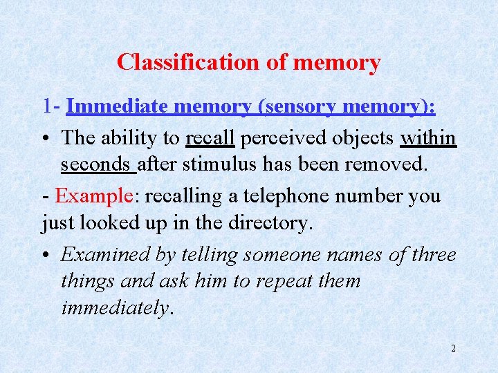 Classification of memory 1 - Immediate memory (sensory memory): • The ability to recall