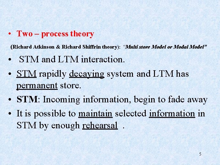  • Two – process theory (Richard Atkinson & Richard Shiffrin theory): “Multi store