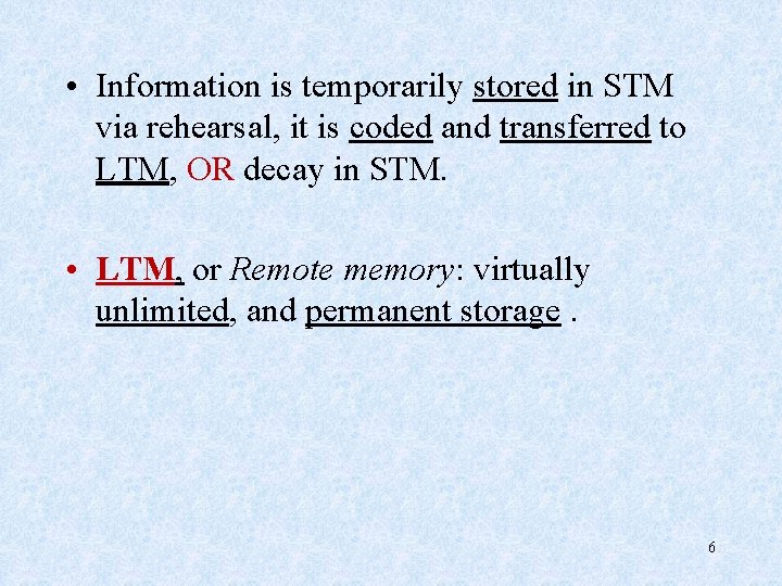  • Information is temporarily stored in STM via rehearsal, it is coded and