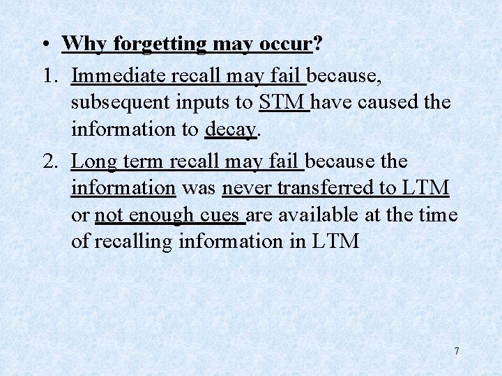  • Why forgetting may occur? 1. Immediate recall may fail because, subsequent inputs