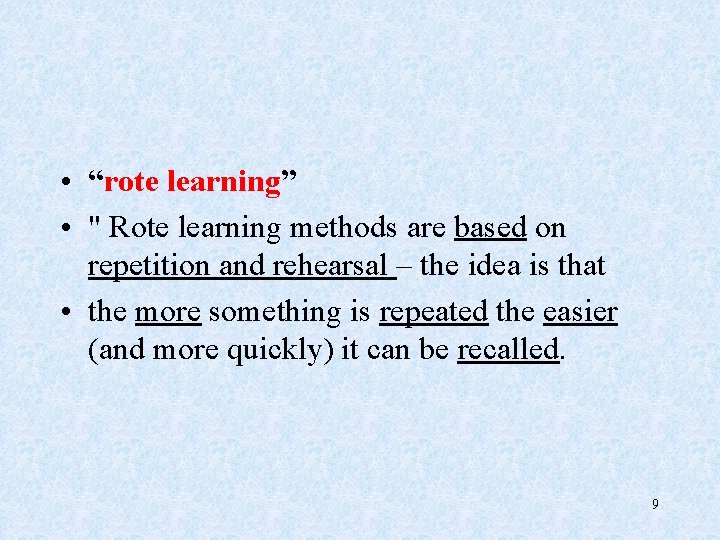  • “rote learning” • " Rote learning methods are based on repetition and