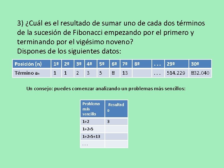 3) ¿Cuál es el resultado de sumar uno de cada dos términos de la