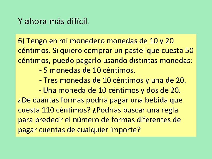 Y ahora más difícil: 6) Tengo en mi monedero monedas de 10 y 20