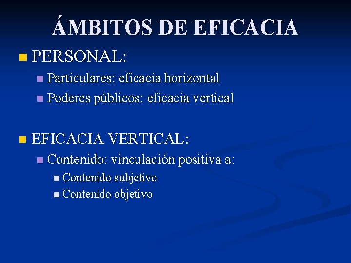 ÁMBITOS DE EFICACIA n PERSONAL: Particulares: eficacia horizontal n Poderes públicos: eficacia vertical n