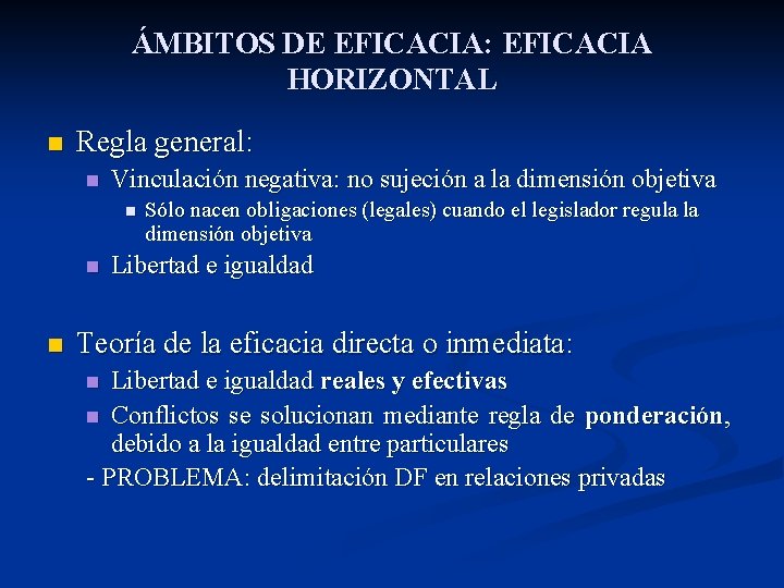 ÁMBITOS DE EFICACIA: EFICACIA HORIZONTAL n Regla general: n Vinculación negativa: no sujeción a