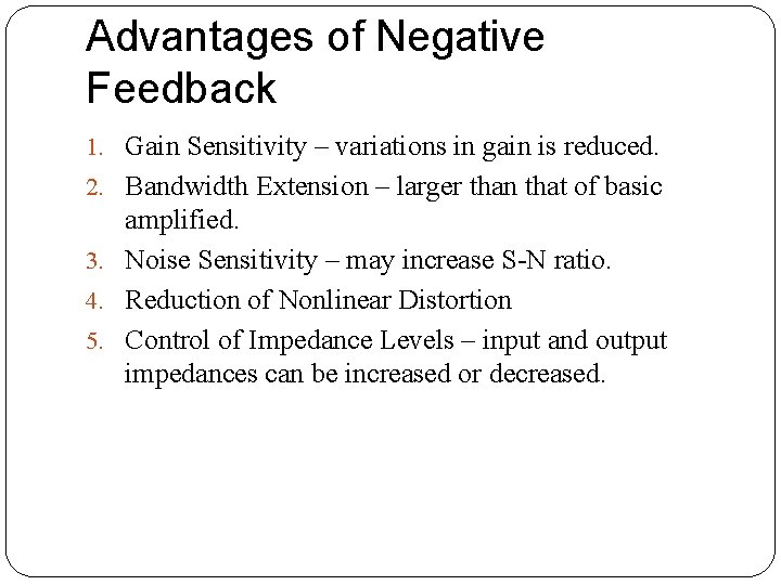 Advantages of Negative Feedback 1. Gain Sensitivity – variations in gain is reduced. 2. Advantages of Negative Feedback 1. Gain Sensitivity – variations in gain is reduced. 2.