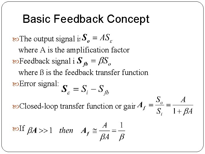 Basic Feedback Concept The output signal is: where A is the amplification factor Feedback Basic Feedback Concept The output signal is: where A is the amplification factor Feedback