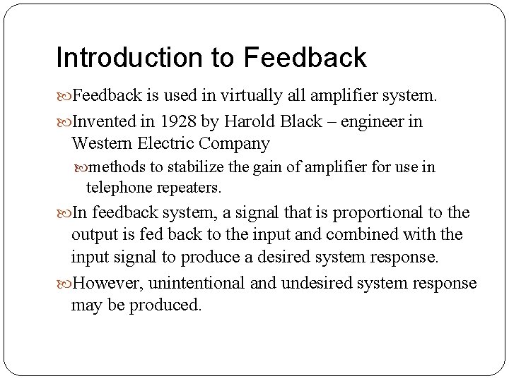 Introduction to Feedback is used in virtually all amplifier system. Invented in 1928 by Introduction to Feedback is used in virtually all amplifier system. Invented in 1928 by