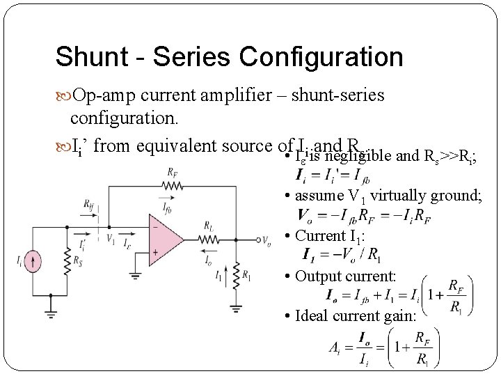 Shunt - Series Configuration Op-amp current amplifier – shunt-series configuration. Ii’ from equivalent source Shunt - Series Configuration Op-amp current amplifier – shunt-series configuration. Ii’ from equivalent source