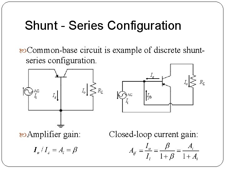Shunt - Series Configuration Common-base circuit is example of discrete shunt- series configuration. I Shunt - Series Configuration Common-base circuit is example of discrete shunt- series configuration. I