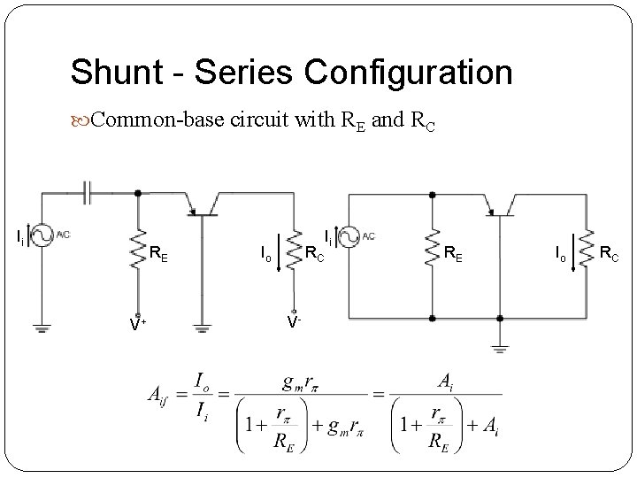 Shunt - Series Configuration Common-base circuit with RE and RC Ii RE V+ Io Shunt - Series Configuration Common-base circuit with RE and RC Ii RE V+ Io