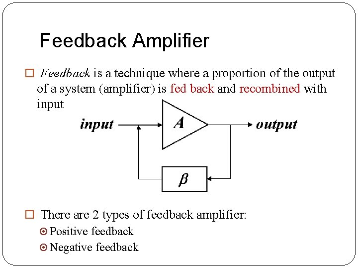 Feedback Amplifier Feedback is a technique where a proportion of the output of a Feedback Amplifier Feedback is a technique where a proportion of the output of a