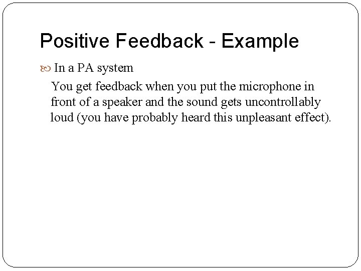 Positive Feedback - Example In a PA system You get feedback when you put Positive Feedback - Example In a PA system You get feedback when you put