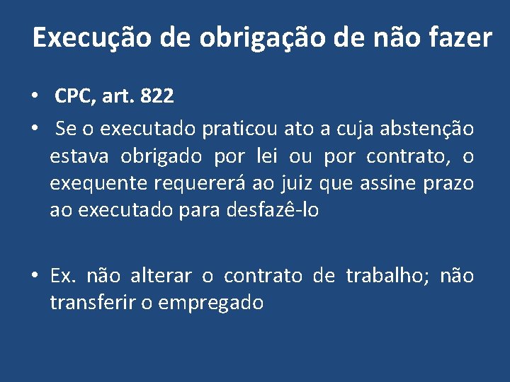 Execução de obrigação de não fazer • CPC, art. 822 • Se o executado