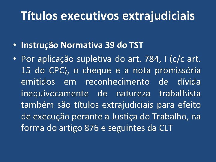 Títulos executivos extrajudiciais • Instrução Normativa 39 do TST • Por aplicação supletiva do