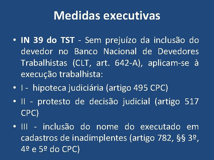 Medidas executivas • IN 39 do TST - Sem prejuízo da inclusão do devedor