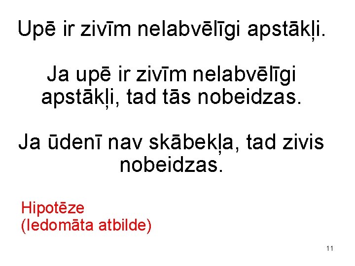 Upē ir zivīm nelabvēlīgi apstākļi. Ja upē ir zivīm nelabvēlīgi apstākļi, tad tās nobeidzas.