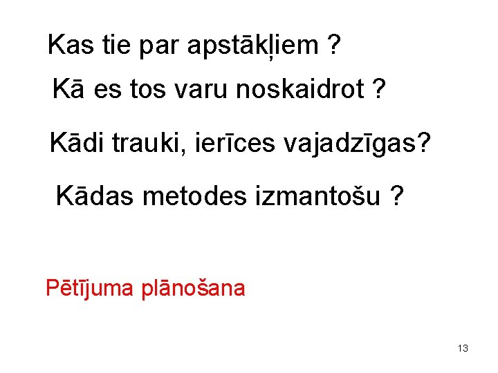 Kas tie par apstākļiem ? Kā es tos varu noskaidrot ? Kādi trauki, ierīces