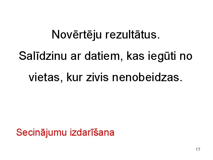 Novērtēju rezultātus. Salīdzinu ar datiem, kas iegūti no vietas, kur zivis nenobeidzas. Secinājumu izdarīšana