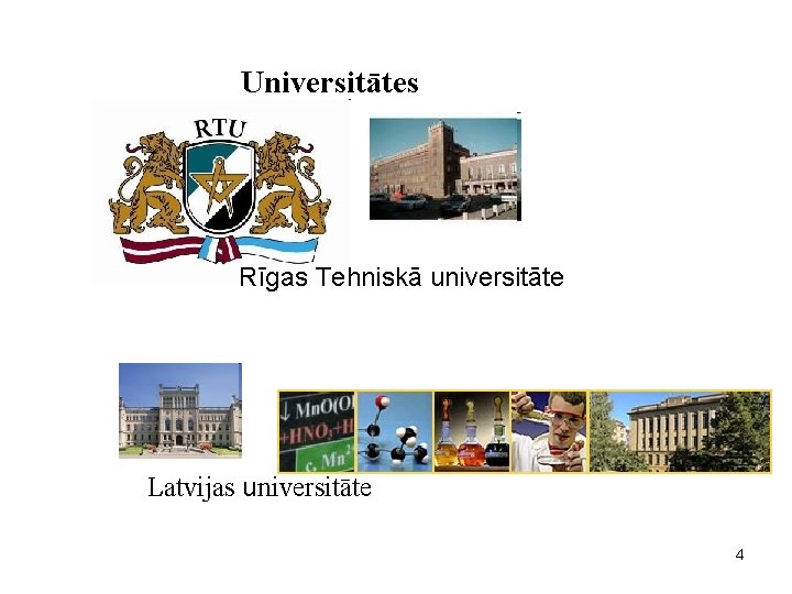 Universitātes Rīgas Tehniskā universitāte Latvijas universitāte 4 