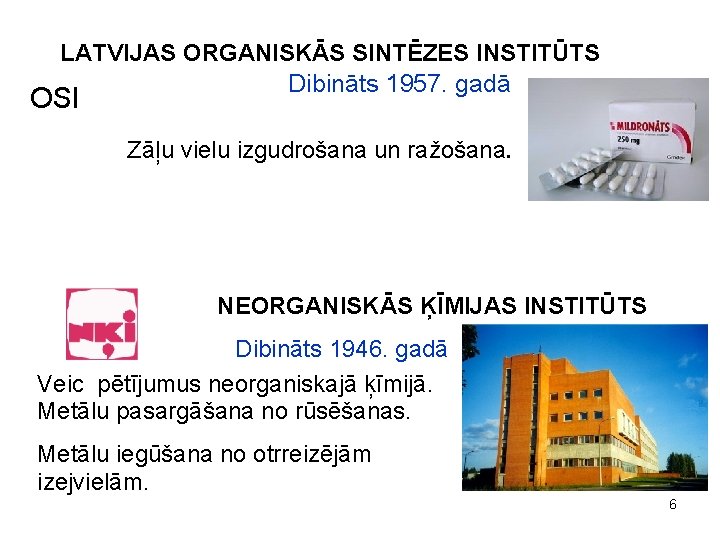 LATVIJAS ORGANISKĀS SINTĒZES INSTITŪTS Dibināts 1957. gadā OSI Zāļu vielu izgudrošana un ražošana. NEORGANISKĀS