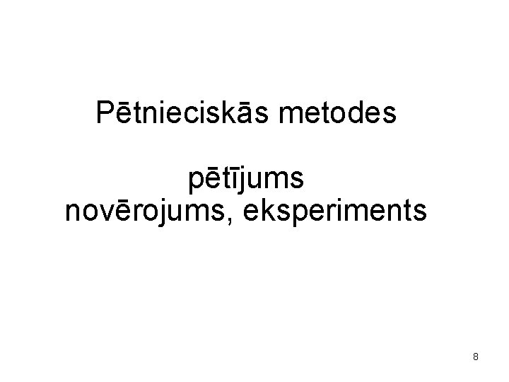 Pētnieciskās metodes pētījums novērojums, eksperiments 8 