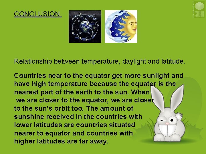 CONCLUSION. Relationship between temperature, daylight and latitude. Countries near to the equator get more