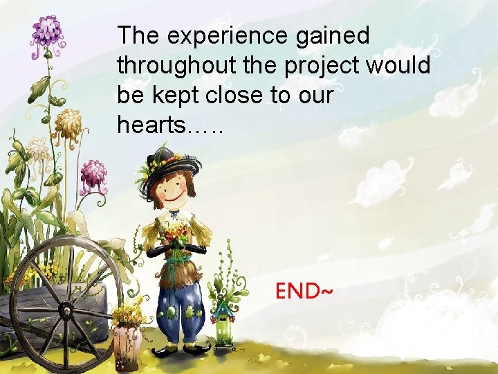 The experience gained throughout the project would be kept close to our hearts…. .