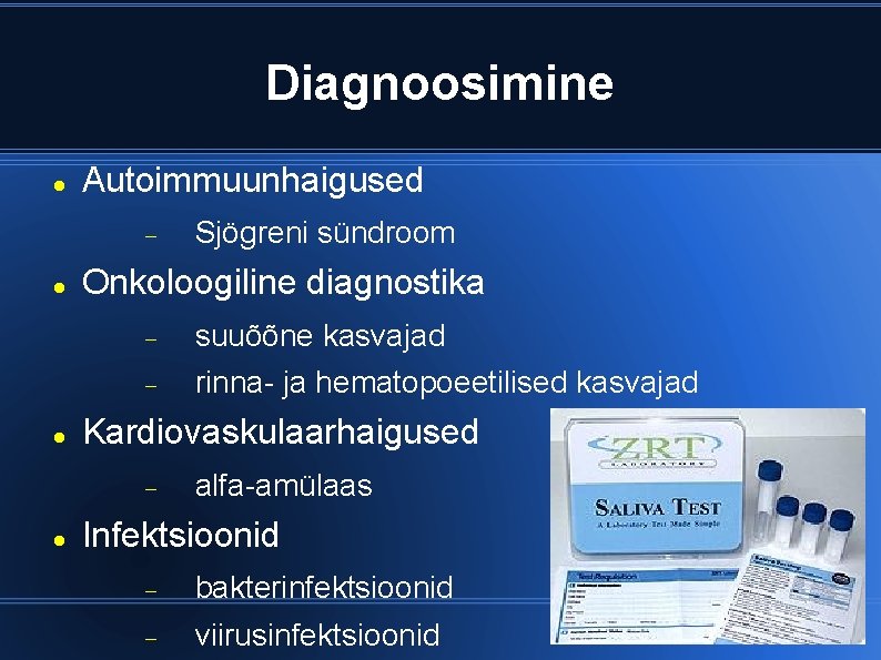 Diagnoosimine Autoimmuunhaigused Onkoloogiline diagnostika suuõõne kasvajad rinna- ja hematopoeetilised kasvajad Kardiovaskulaarhaigused Sjögreni sündroom alfa-amülaas